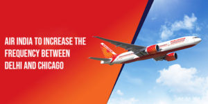 Read more about the article Air India to increase the frequency between Delhi and Chicago