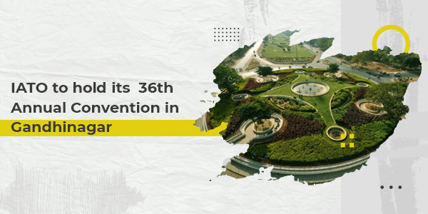 You are currently viewing IATO to hold its 36th Annual Convention in Gandhinagar