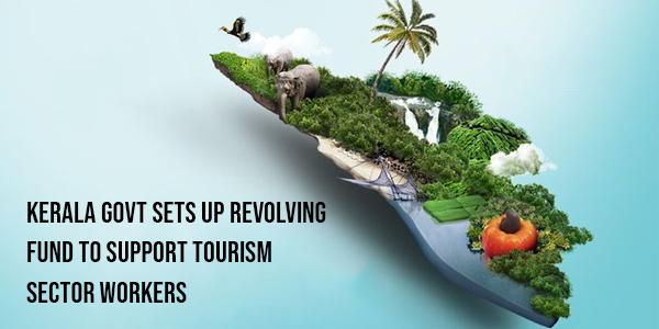 You are currently viewing Kerala Govt sets up Revolving Fund to support tourism sector workers