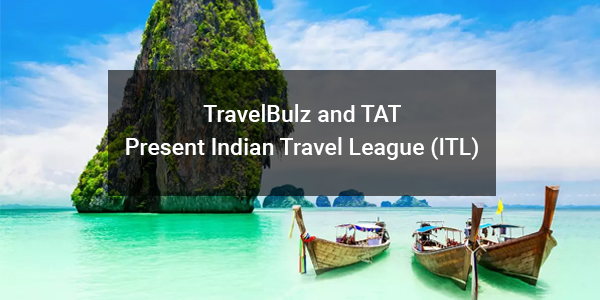 You are currently viewing TravelBulz and TAT present Indian Travel League (ITL)