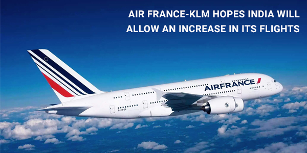 You are currently viewing Air France-KLM hopes India will allow an increase in its flights