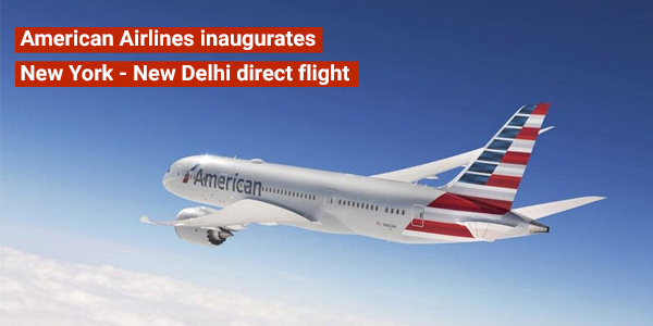 You are currently viewing American Airlines inaugurates New York – New Delhi direct flight