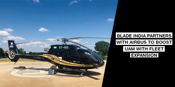 You are currently viewing BLADE India partners with Airbus to boost UAM with fleet expansion