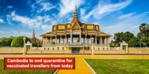 Read more about the article Cambodia to end quarantine for vaccinated travellers from today