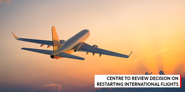 Read more about the article Centre to review decision on restarting international flights