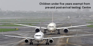 Read more about the article Children under five years exempt from pre-and post-arrival testing: Centre