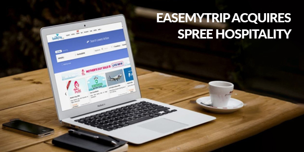 You are currently viewing EaseMyTrip acquires Spree Hospitality