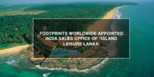 Read more about the article Footprints Worldwide appointed India sales office of “Island Leisure Lanka’
