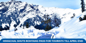 Read more about the article Himachal shuts Rohtang Pass for tourists till April-end