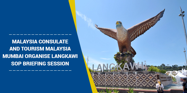 Read more about the article Malaysia Consulate and Tourism Malaysia Mumbai organise Langkawi SOP briefing session