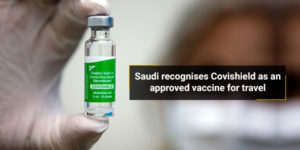 Read more about the article Saudi recognises Covishield as an approved vaccine for travel