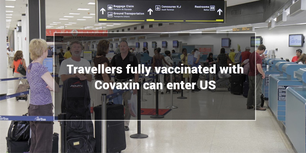 You are currently viewing Travellers fully vaccinated with Covaxin can enter US