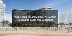 Read more about the article Vida Beach Resort Marassi Al Bahrain to open its doors this December