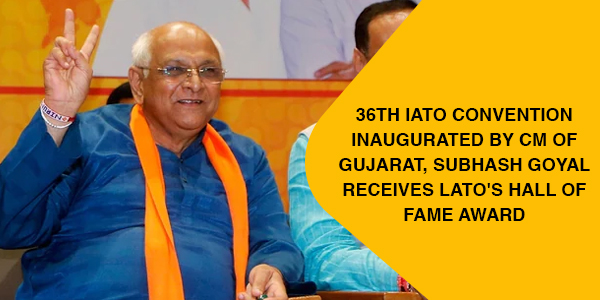 You are currently viewing 36th IATO Convention inaugurated by CM of Gujarat, Subhash Goyal receives lATO’s Hall of Fame Award