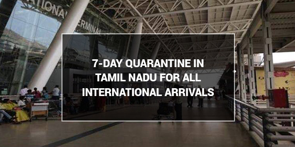 You are currently viewing 7-day quarantine in Tamil Nadu for all international arrivals