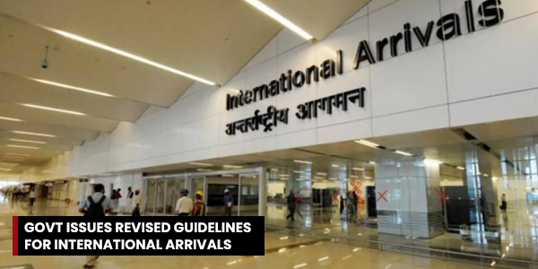 You are currently viewing Govt issues revised guidelines for international arrivals