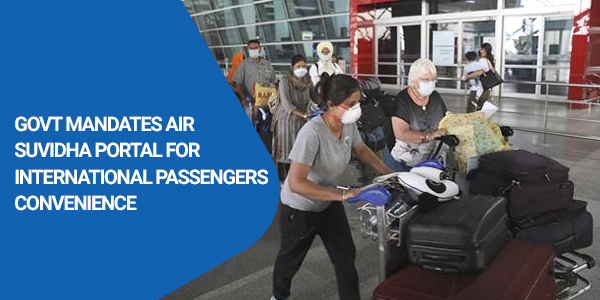 You are currently viewing Govt mandates Air Suvidha portal for international passengers convenience