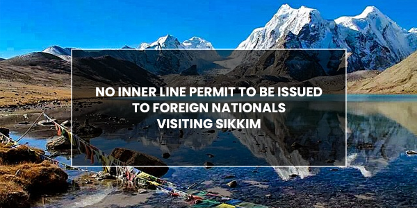 You are currently viewing No Inner Line Permit to be issued to foreign nationals visiting Sikkim