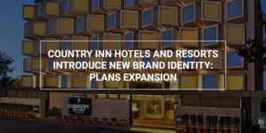 Read more about the article Country Inn Hotels and Resorts introduce new brand identity: Plans expansion