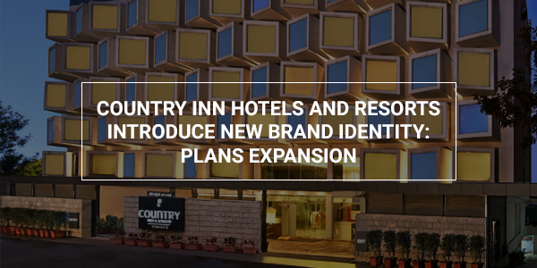 You are currently viewing Country Inn Hotels and Resorts introduce new brand identity: Plans expansion