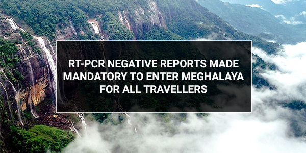 You are currently viewing RT-PCR negative reports made mandatory to enter Meghalaya for all travellers