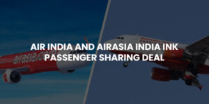 Read more about the article Air India and AirAsia India ink passenger sharing deal