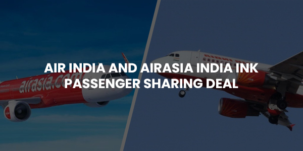You are currently viewing Air India and AirAsia India ink passenger sharing deal