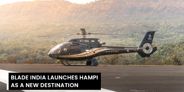 You are currently viewing BLADE India launches Hampi as a new destination