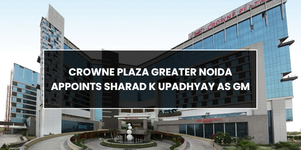 Read more about the article Crowne Plaza Greater Noida appoints Sharad K Upadhyay as GM