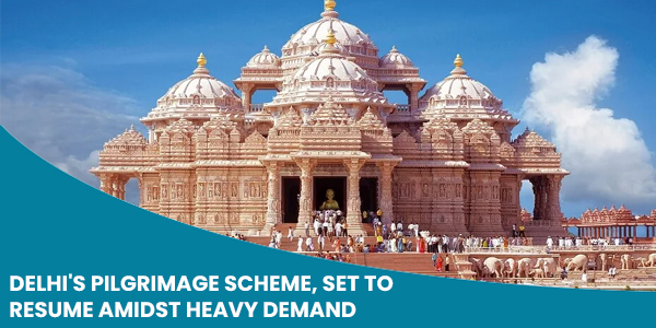 Read more about the article Delhi’s pilgrimage scheme, set to resume amidst heavy demand