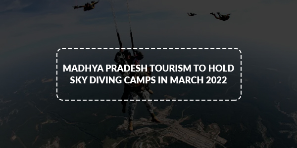 You are currently viewing Madhya Pradesh Tourism to hold sky diving camps in March 2022