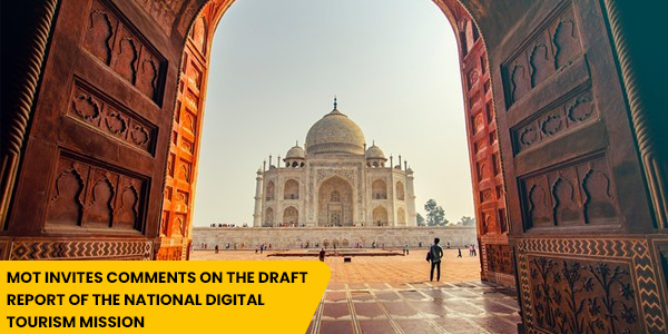 Read more about the article MoT invites comments on the Draft Report of the National Digital Tourism Mission
