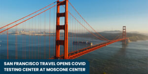 Read more about the article San Francisco Travel opens COVID Testing Center at Moscone Center