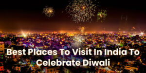 Read more about the article Best places to visit in India to celebrate Diwali